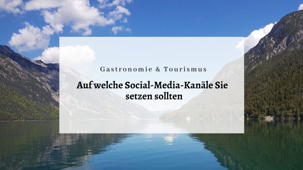 Perfekte Social-Media-Kanäle für Gastronomie und Tourismus